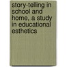 Story-Telling In School And Home, A Study In Educational Esthetics door Emelyn Newcomb Partridge