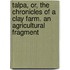 Talpa, Or, the Chronicles of a Clay Farm. an Agricultural Fragment