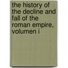 The History of the Decline and Fall of the Roman Empire, Volumen I door Edward Gibbon