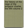 The History of the Reign of the Emperor Charles the Fifth Volume 2 door William Robertson