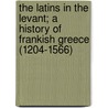 The Latins in the Levant; A History of Frankish Greece (1204-1566) door Professor William Miller