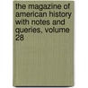 The Magazine of American History with Notes and Queries, Volume 28 by John Austin Stevens