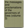 The Messages And Proclamations Of The Governors Of Iowa (Volume 3) door Iowa Governors