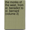The Monks of the West, from St. Benedict to St. Bernard (Volume 3) by Charles Forbes comte de Montalembert