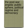 The Post-War Angola: Public Sphere, Political Regime and Democracy by Paulo C. J. Faria