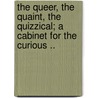 The Queer, the Quaint, the Quizzical; a Cabinet for the Curious .. door Stauffer Francis Henry 1832-1895