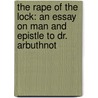 The Rape Of The Lock: An Essay On Man And Epistle To Dr. Arbuthnot door Alexander Pope