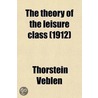 The Theory of the Leisure Class; An Economic Study of Institutions door Veblen Thorstein