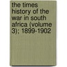 The Times History Of The War In South Africa (Volume 3); 1899-1902 door Erskine Childers