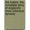 The Tudors: The Complete Story Of England's Most Notorious Dynasty door G.J. Meyer