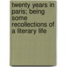 Twenty Years In Paris; Being Some Recollections Of A Literary Life door Robert Harborough Sherard