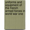 Uniforms and Equipment of the French Armed Forces in World War One door Spencer Anthony Coil