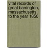 Vital Records of Great Barrington, Massachusetts, to the Year 1850 by Great Barrington (Mass.)