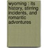 Wyoming : Its History, Stirring Incidents, and Romantic Adventures