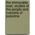 the Immovable East, Studies of the People and Customs of Palestine