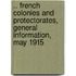 .. French Colonies and Protectorates, General Information, May 1915