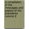 A Compilation of the Messages and Papers of the Presidents Volume 2 door James D. Richardson