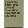 A Guide For Desert And Dryland Restoration: New Hope For Arid Lands door Society for Ecological Restoration Inter
