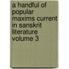 A Handful of Popular Maxims Current in Sanskrit Literature Volume 3 door George Adolphus Jacob