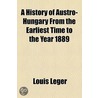 A History of Austro-Hungary from the Earliest Time to the Year 1889 door Louis Leger