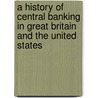 A History of Central Banking in Great Britain and the United States door Wood John