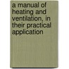 A Manual of Heating and Ventilation, in Their Practical Application door F. Schumann