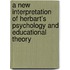 A New Interpretation of Herbart's Psychology and Educational Theory