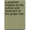 A Practical Treatise On The Culture And Treatment Of The Grape Vine by John Fisk Allen