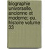 Biographie Universelle, Ancienne Et Moderne; Ou, Histoire Volume 33