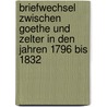 Briefwechsel Zwischen Goethe Und Zelter in Den Jahren 1796 Bis 1832 by Johann Wolfgang von Goethe