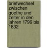 Briefwechsel Zwischen Goethe Und Zelter in Den Jahren 1796 Bis 1832 door Johann Wolfgang von Goethe