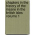 Chapters in the History of the Insane in the British Isles Volume 1