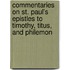 Commentaries On St. Paul's Epistles To Timothy, Titus, And Philemon