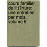 Cours Familier De Litt�Rture: Une Entretien Par Mois, Volume 6 door Alphonse De Lamartine