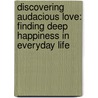 Discovering Audacious Love: Finding Deep Happiness in Everyday Life door Mary Jo Mc Veigh