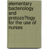 Elementary Bacteriology and Protozo�Logy for the Use of Nurses door Herbert Fox