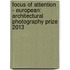 Focus of Attention - European: Architectural Photography Prize 2013