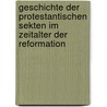 Geschichte Der Protestantischen Sekten Im Zeitalter Der Reformation door Heinrich Wilhelm Erbkam