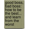 Good Boss, Bad Boss: How To Be The Best... And Learn From The Worst door Robert I. Sutton