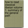How to Read Classical Tibetan Volume 1: Summary of the General Path by Craig Preston