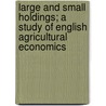 Large and Small Holdings; A Study of English Agricultural Economics door Ruth Kenyon