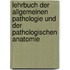 Lehrbuch Der Allgemeinen Pathologie Und Der Pathologischen Anatomie