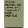 Leninism, Stalinism, and the Women's Movement in Britain, 1920-1939 door Sue Bruley