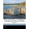 Life and Times of the Right Honourable William Henry Smith Volume 2 by Sir Maxwell Herbert