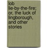 Lob Lie-By-The-Fire; Or, the Luck of Lingborough, and Other Stories door Juliana Horatia Gatty Ewing