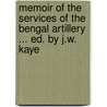 Memoir of the Services of the Bengal Artillery ... Ed. by J.W. Kaye by E. Buckle