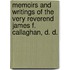 Memoirs and Writings of the Very Reverend James F. Callaghan, D. D.