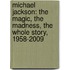 Michael Jackson: The Magic, The Madness, The Whole Story, 1958-2009