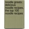 Noodle Greats: Delicious Noodle Recipes, the Top 100 Noodle Recipes door Jo Franks