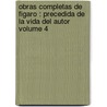 Obras Completas De Figaro : Precedida De La Vida Del Autor Volume 4 door Mariano Jos� De Larra